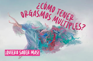 ¡Orgasmos múltiples! tips para que lo puedas lograr.